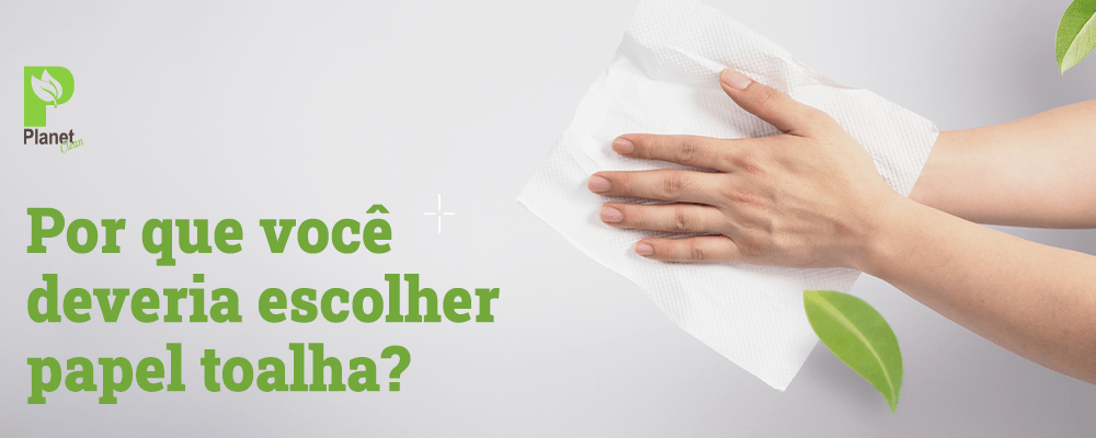 Por que você deveria escolher papel toalha